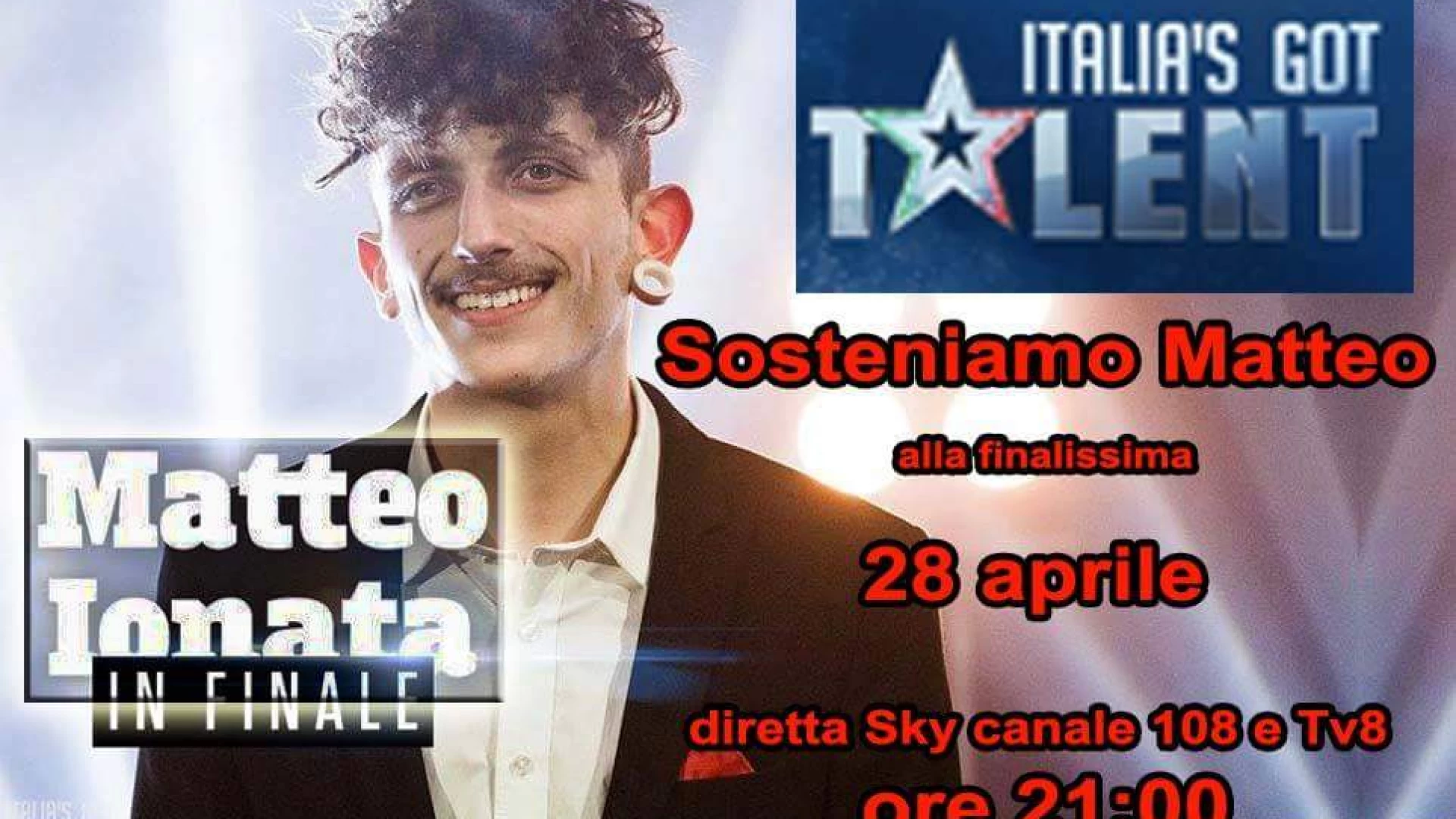 Sosteniamo Matteo Ionata alla finalissima di Italia’S Got Talent. Venerdì 28 aprile l’atteso appuntamento. Il Molise potrà aiutarlo con il televoto.