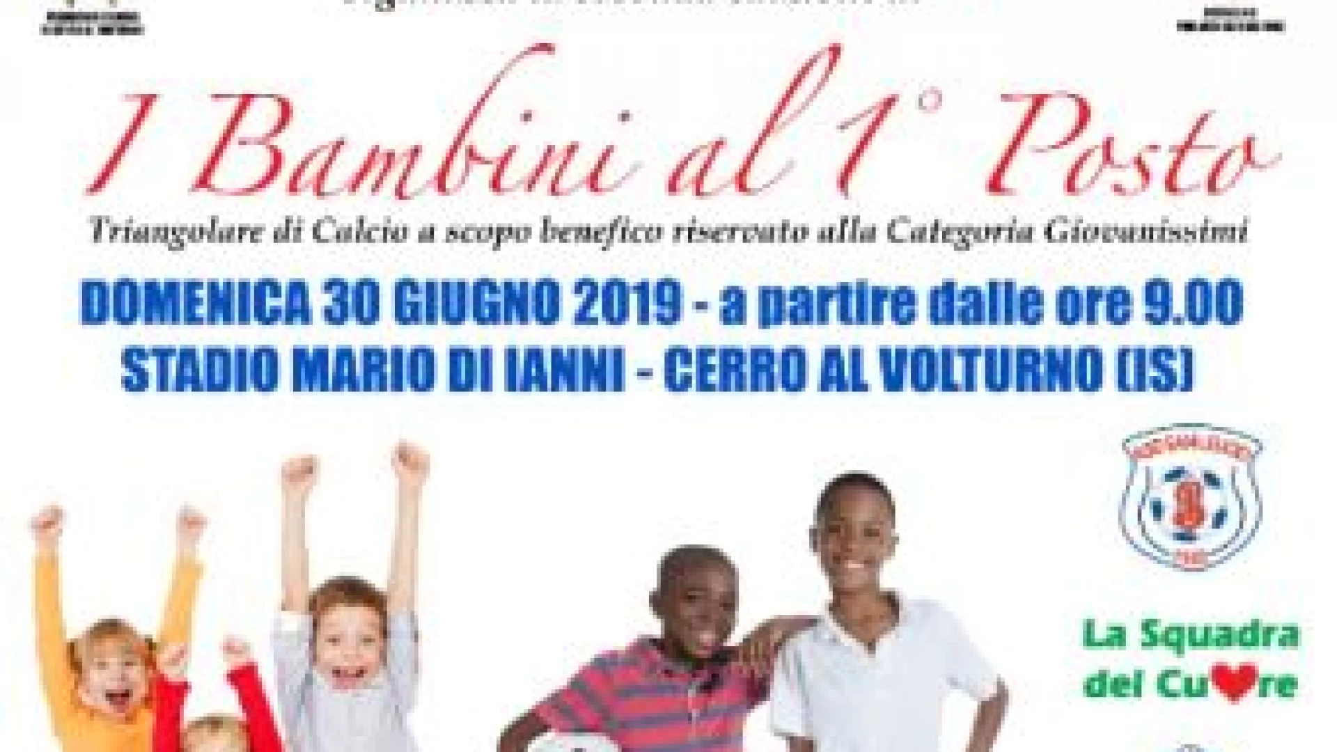 Cerro al Volturno: i Bambini al primo posto, domenica 30 giugno l’evento benefico dell’associazione “La Squadra del Cuore”.