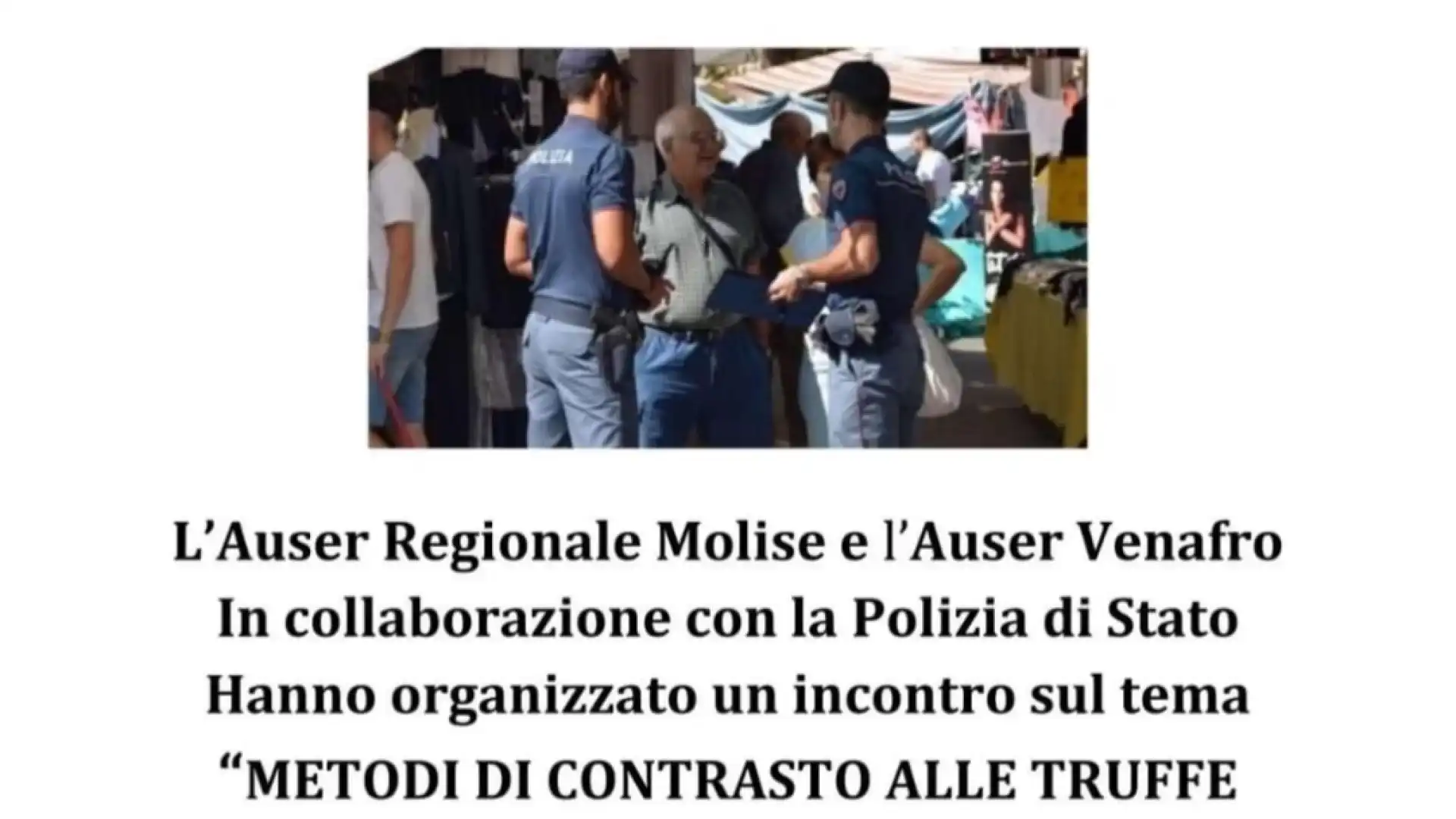 Venafro: avviata campagna informativa contro la prevenzione delle truffe agli anziani in collaborazione con la Polizia Di Stato.