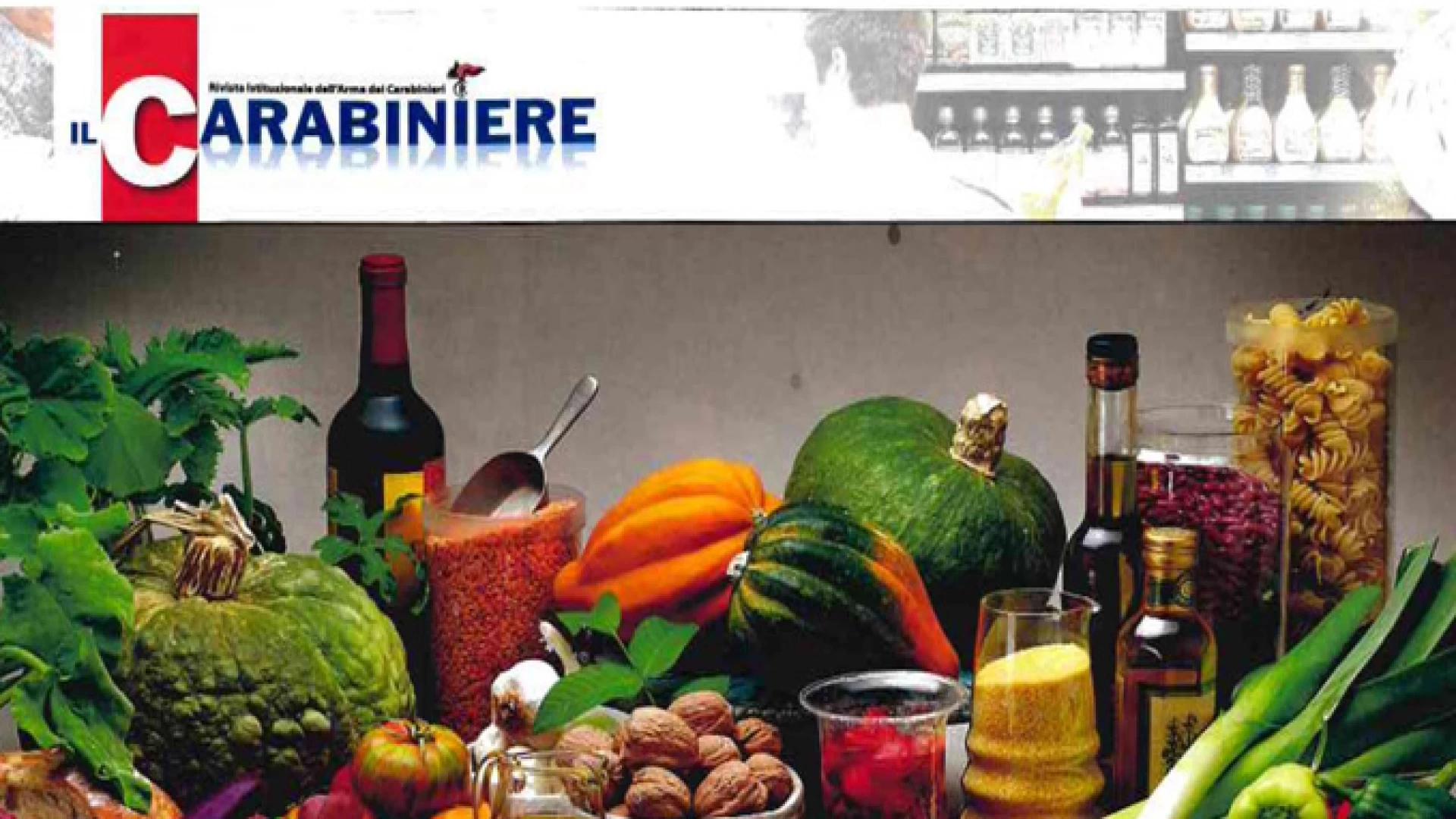 Isernia: I Consigli dell’Arma ai consumatori sul cibo di qualità nella rivista “Il Carabiniere”.