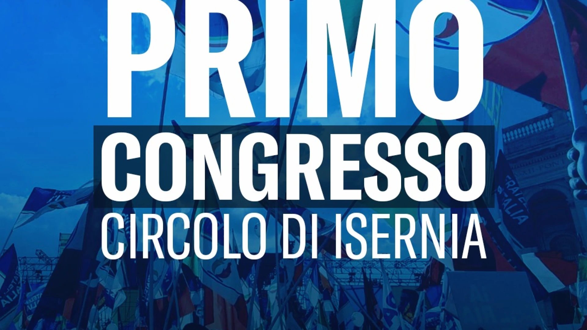 Isernia: sabato 29 marzo il primo congresso cittadino di Fratelli d'Italia
