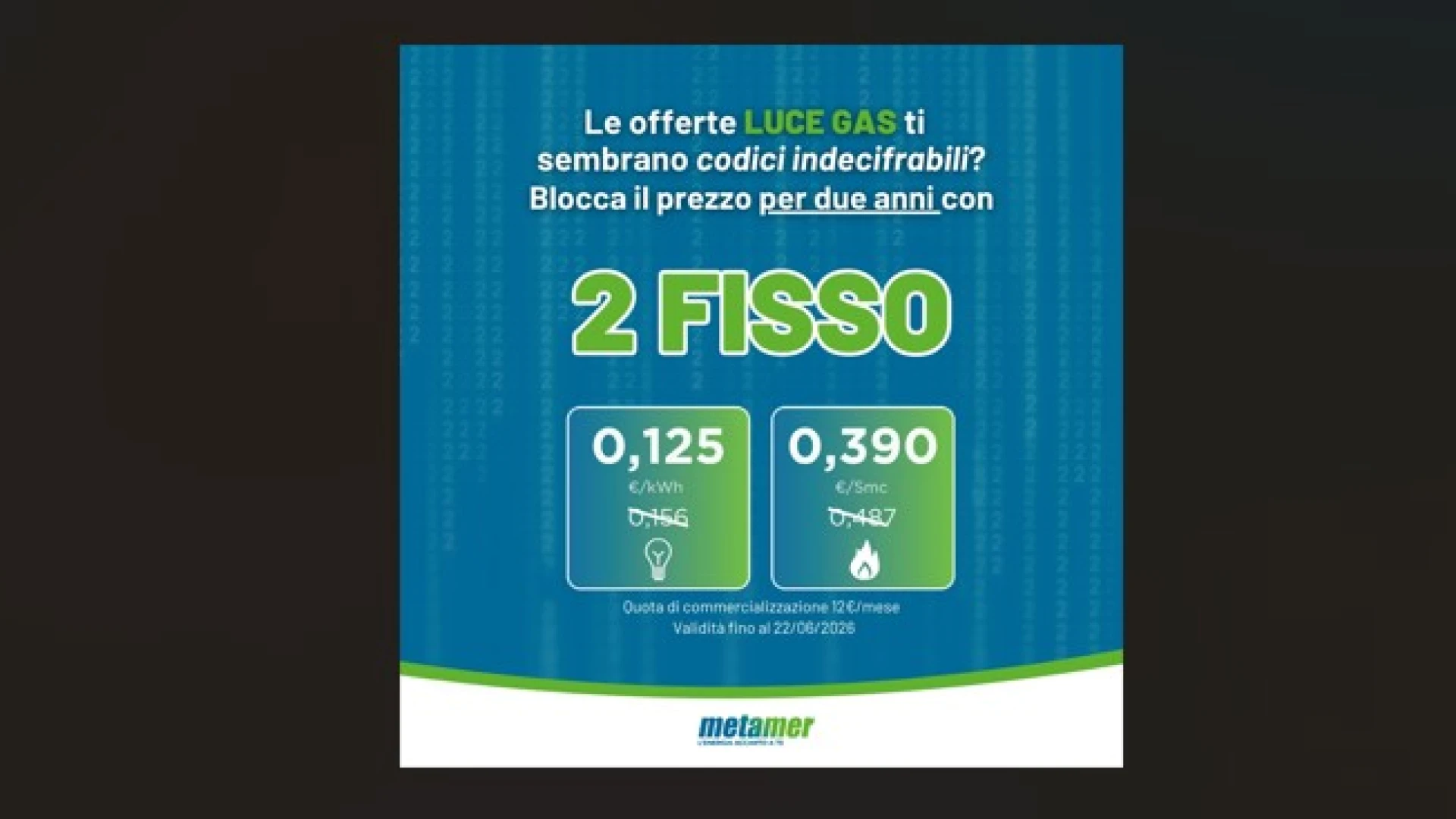 Lo sportello METAMER luce e gas su Castel Di Sangro rinnova il proprio impegno: nuove offerte fisse luce e gas con validità estese per due anni.